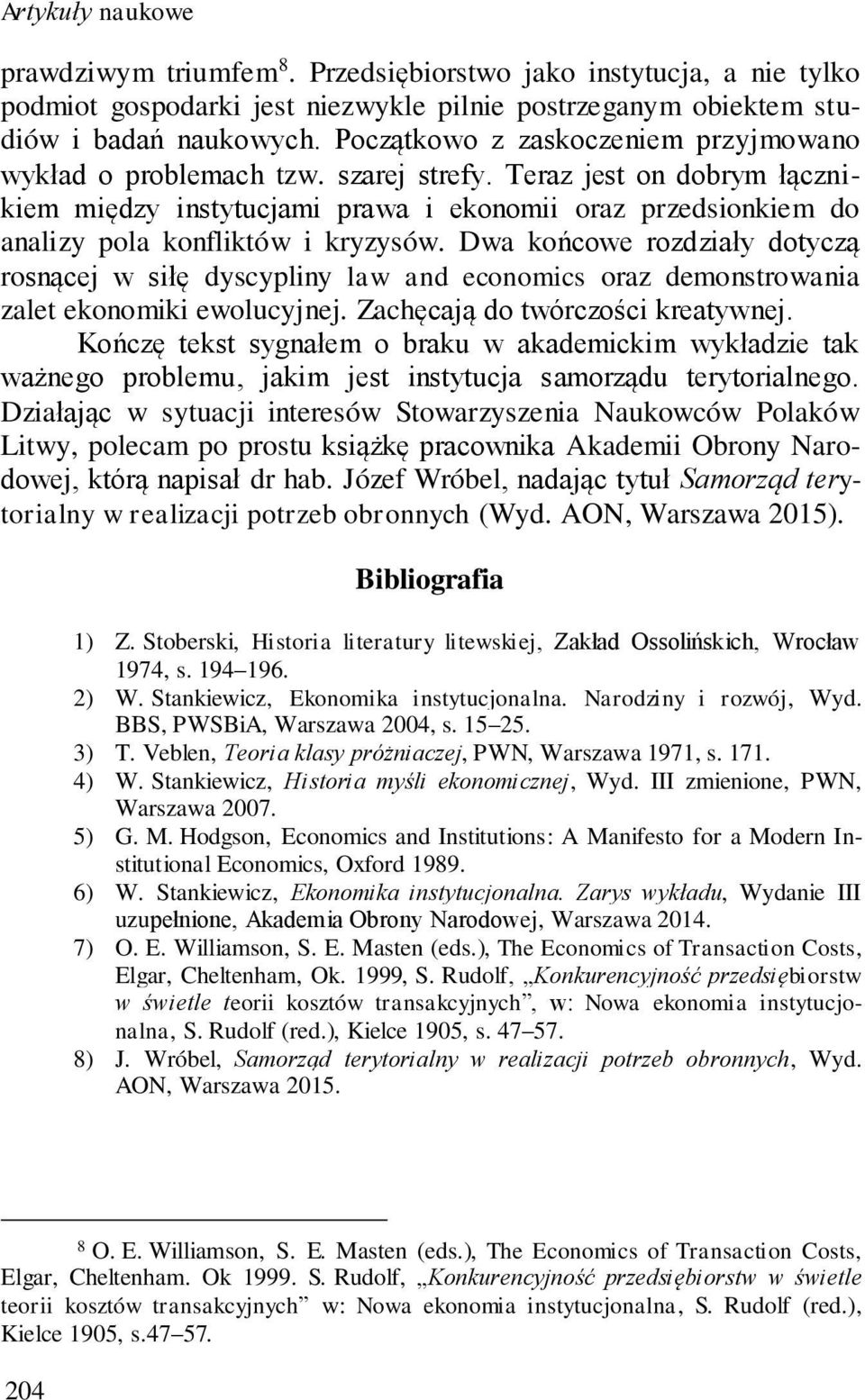 Teraz jest on dobrym łącznikiem między instytucjami prawa i ekonomii oraz przedsionkiem do analizy pola konfliktów i kryzysów.