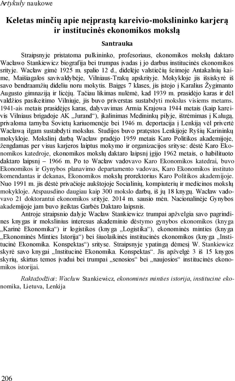 , didelėje valstiečių šeimoje Antakalnių kaime, Maišiagalos savivaldybėje, Vilniaus-Trakų apskrityje. Mokykloje jis išsiskyrė iš savo bendraamžių dideliu noru mokytis.