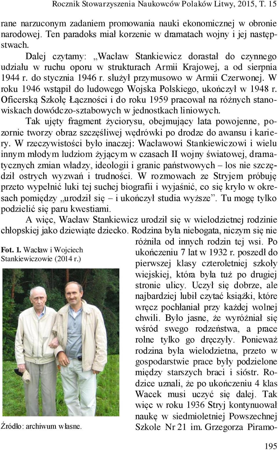 W roku 1946 wstąpił do ludowego Wojska Polskiego, ukończył w 1948 r. Oficerską Szkołę Łączności i do roku 1959 pracował na różnych stanowiskach dowódczo-sztabowych w jednostkach liniowych.