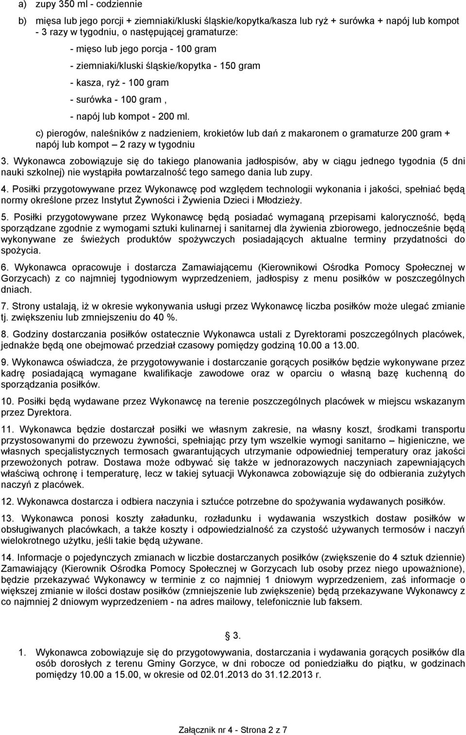 c) pierogów, naleśników z nadzieniem, krokietów lub dań z makaronem o gramaturze 200 gram + napój lub kompot 2 razy w tygodniu 3.