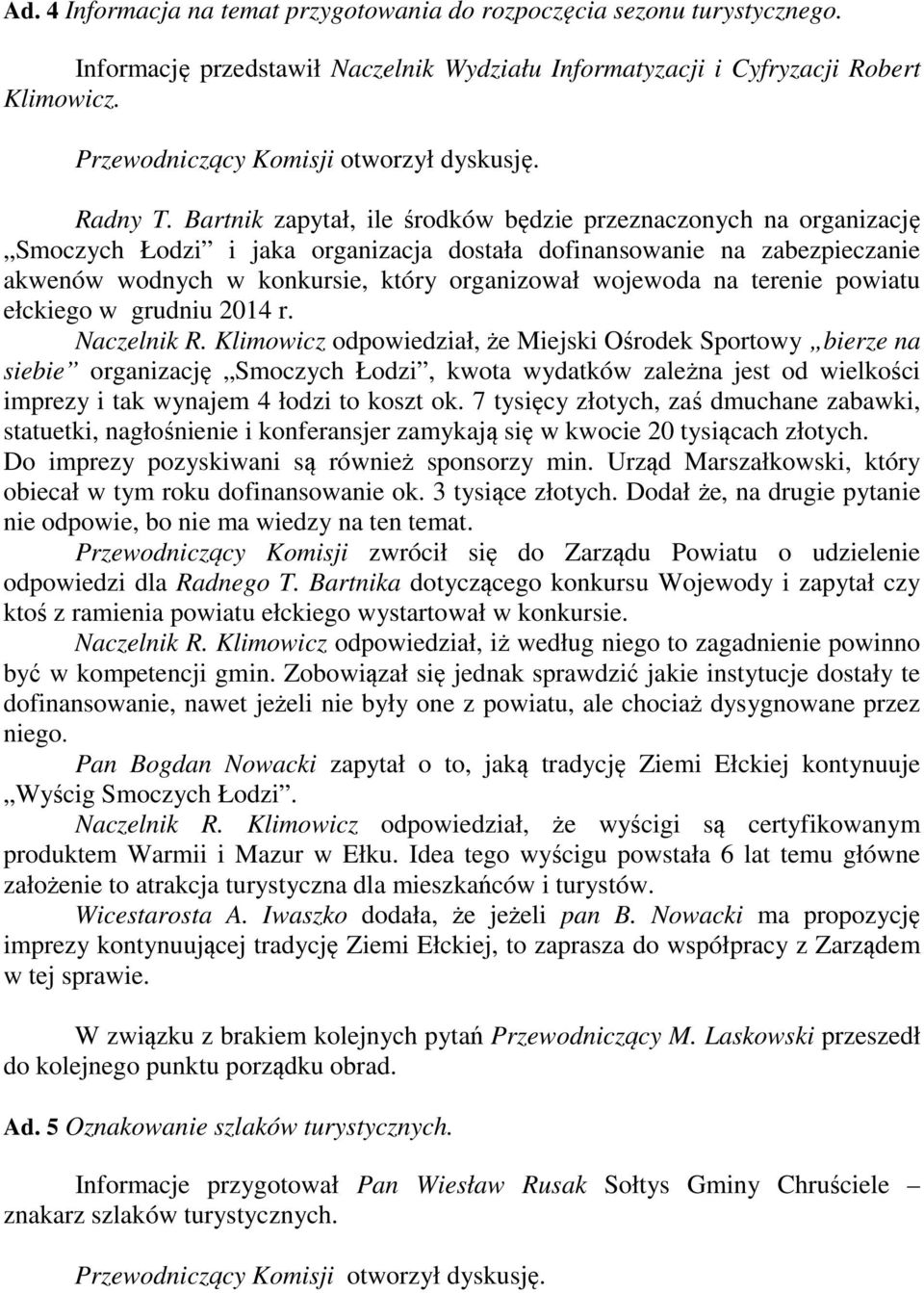 Bartnik zapytał, ile środków będzie przeznaczonych na organizację Smoczych Łodzi i jaka organizacja dostała dofinansowanie na zabezpieczanie akwenów wodnych w konkursie, który organizował wojewoda na