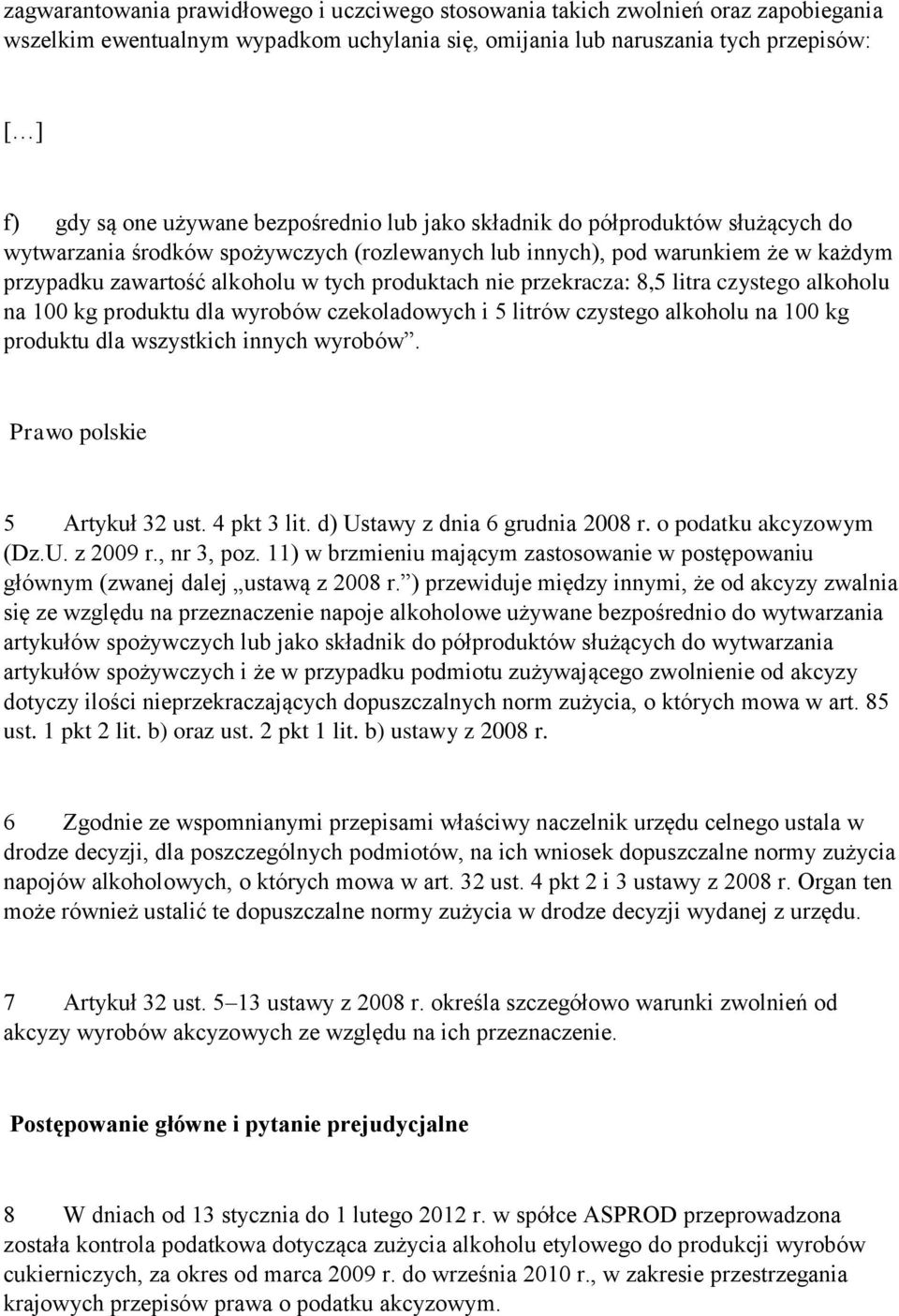 przekracza: 8,5 litra czystego alkoholu na 100 kg produktu dla wyrobów czekoladowych i 5 litrów czystego alkoholu na 100 kg produktu dla wszystkich innych wyrobów. Prawo polskie 5 Artykuł 32 ust.