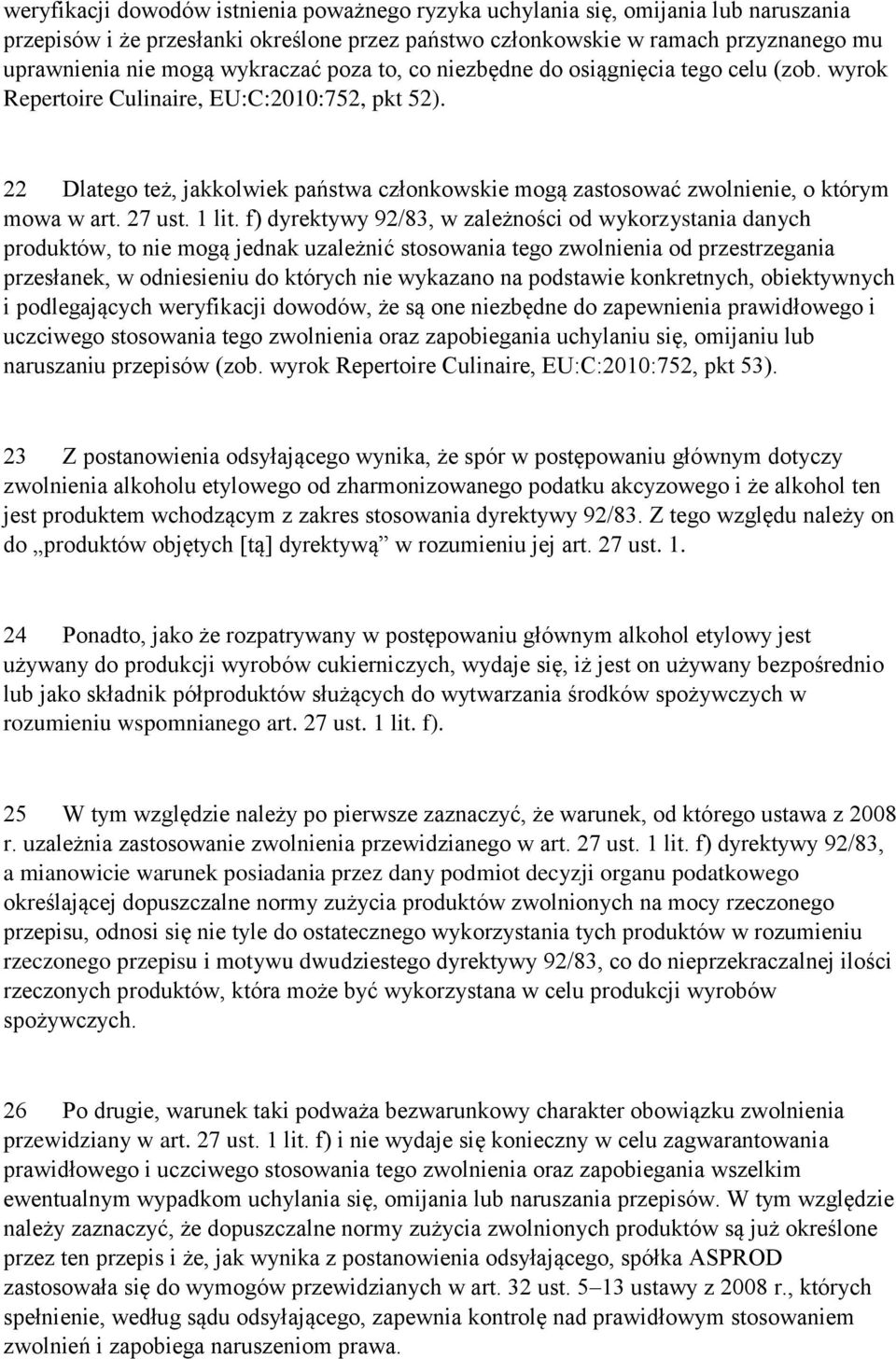 22 Dlatego też, jakkolwiek państwa członkowskie mogą zastosować zwolnienie, o którym mowa w art. 27 ust. 1 lit.