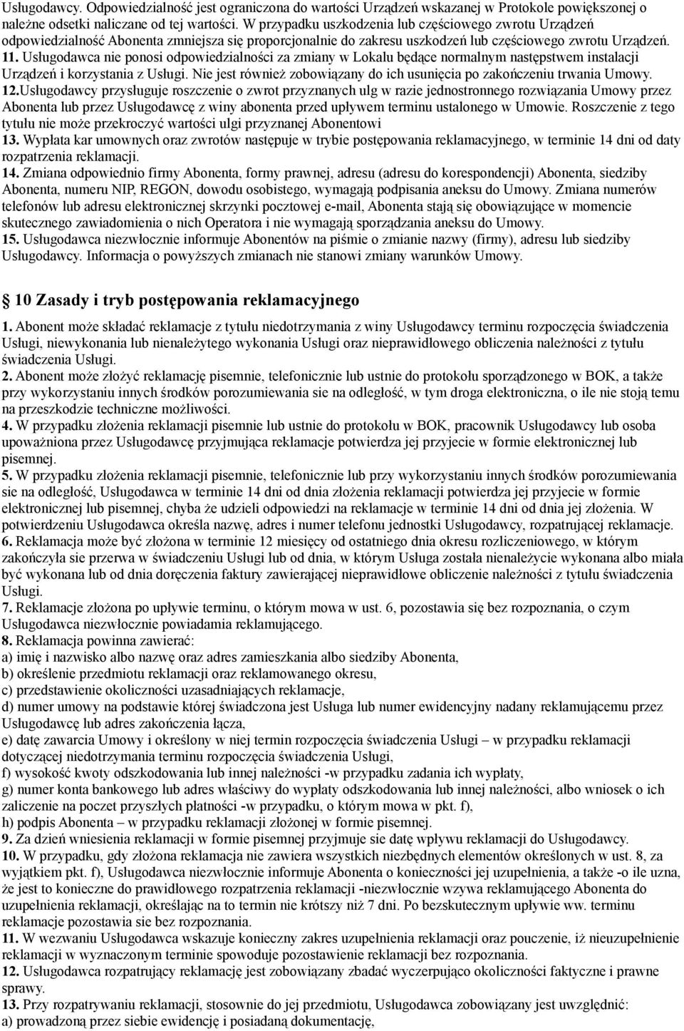 Usługodawca nie ponosi odpowiedzialności za zmiany w Lokalu będące normalnym następstwem instalacji Urządzeń i korzystania z Usługi.