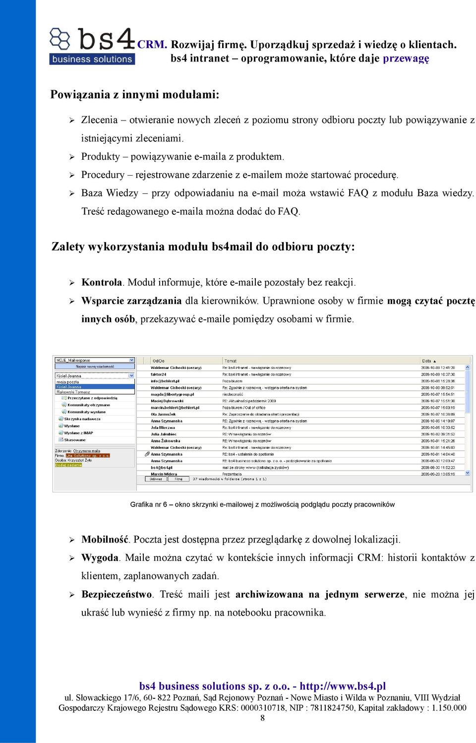 Zalety wykorzystania modułu bs4mail do odbioru poczty: Kontrola. Moduł informuje, które e-maile pozostały bez reakcji. Wsparcie zarządzania dla kierowników.