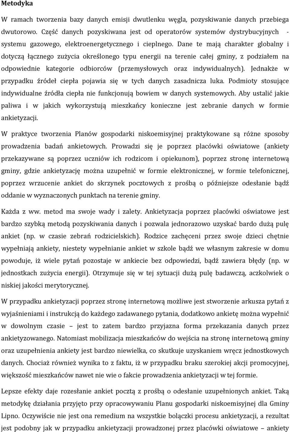 Dane te mają charakter globalny i dotyczą łącznego zużycia określonego typu energii na terenie całej gminy, z podziałem na odpowiednie kategorie odbiorców (przemysłowych oraz indywidualnych).