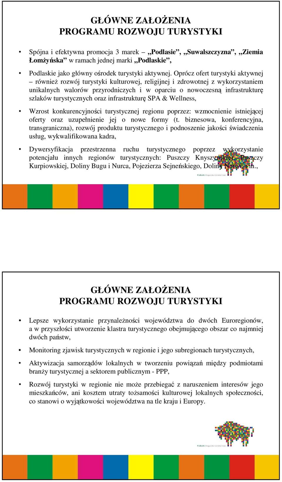 Oprócz ofert turystyki aktywnej również rozwój turystyki kulturowej, religijnej i zdrowotnej z wykorzystaniem unikalnych walorów przyrodniczych i w oparciu o nowoczesną infrastrukturę szlaków