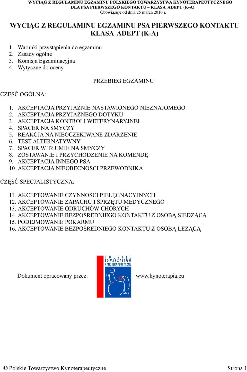 REAKCJA NA NIEOCZEKIWANE ZDARZENIE 6. TEST ALTERNATYWNY 7. SPACER W TŁUMIE NA SMYCZY 8. ZOSTAWANIE I PRZYCHODZENIE NA KOMENDĘ 9. AKCEPTACJA INNEGO PSA 10.