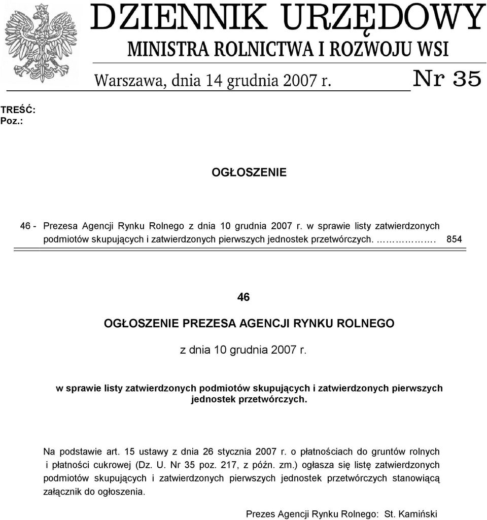 . 85 6 OGŁOSZENIE PREZESA AGENCJI RYNKU ROLNEGO z dnia 10 grudnia 2007 r.  Na podstawie art. 15 ustawy z dnia 26 stycznia 2007 r.