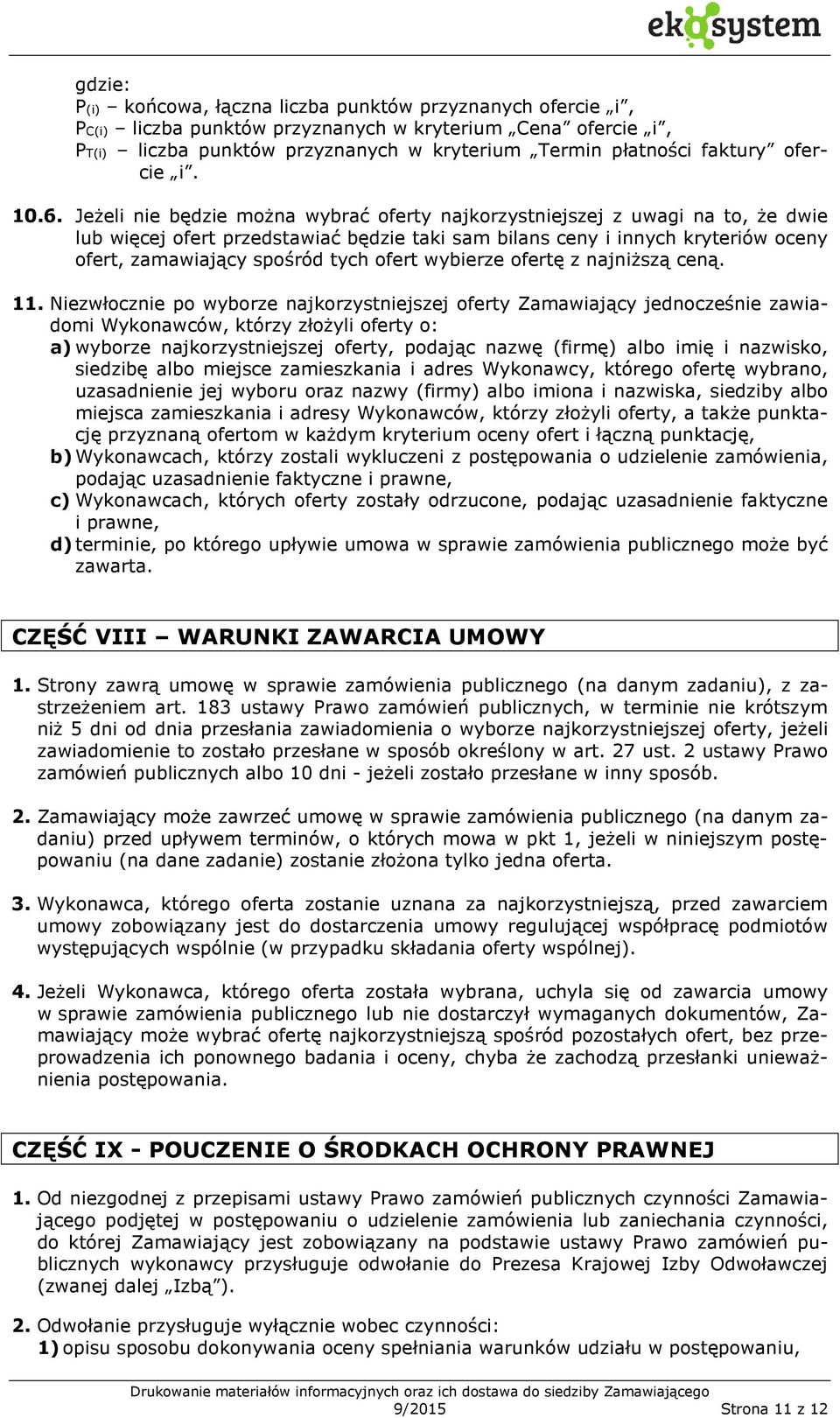 Jeżeli nie będzie można wybrać oferty najkorzystniejszej z uwagi na to, że dwie lub więcej ofert przedstawiać będzie taki sam bilans ceny i innych kryteriów oceny ofert, zamawiający spośród tych