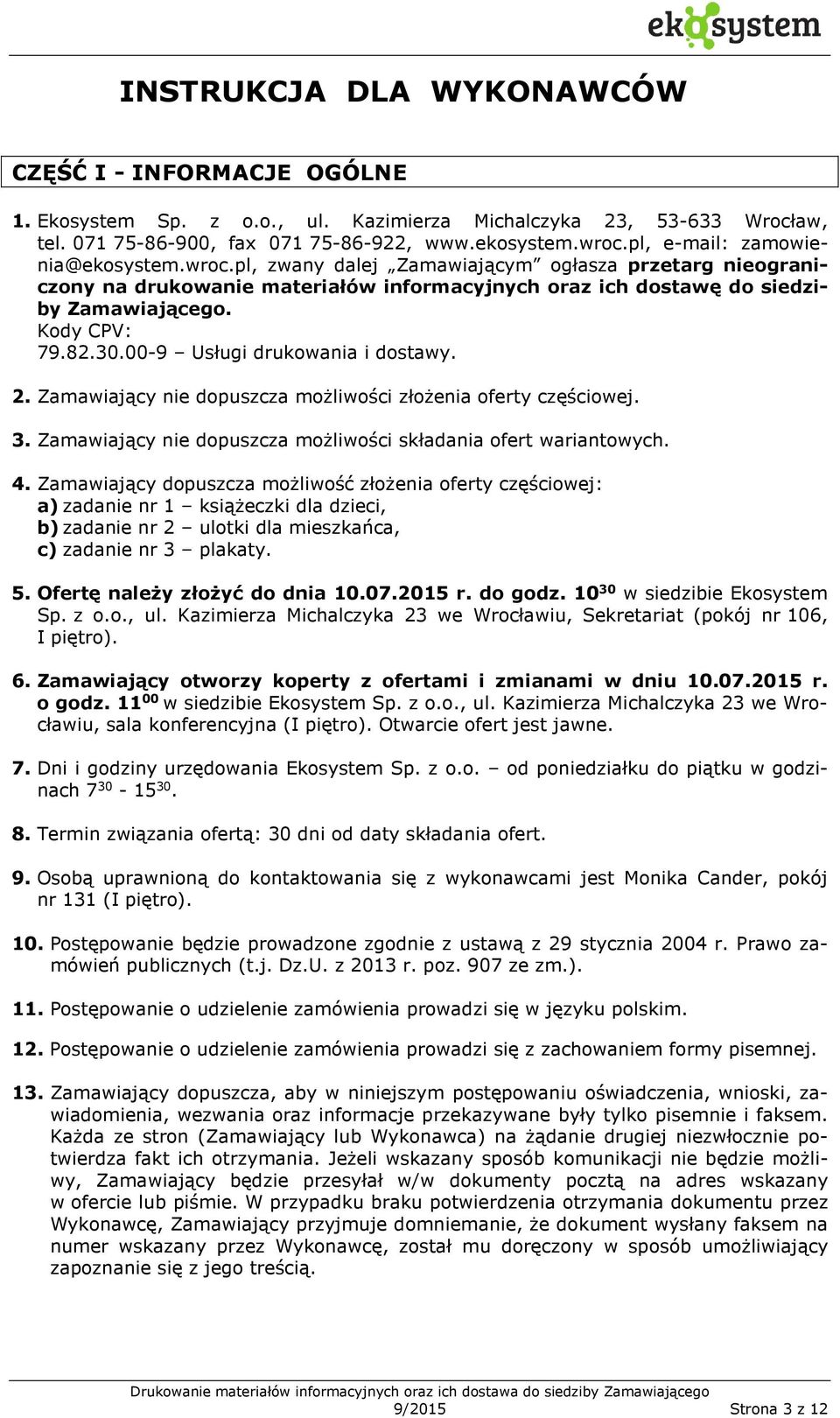 30.00-9 Usługi drukowania i dostawy. 2. Zamawiający nie dopuszcza możliwości złożenia oferty częściowej. 3. Zamawiający nie dopuszcza możliwości składania ofert wariantowych. 4.