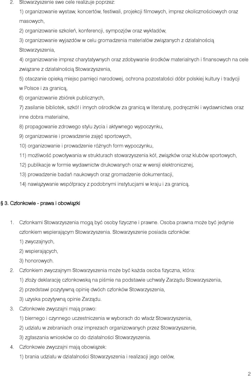 i finansowych na cele związane z działalnością Stowarzyszenia, 5) otaczanie opieką miejsc pamięci narodowej, ochrona pozostałości dóbr polskiej kultury i tradycji w Polsce i za granicą, 6)