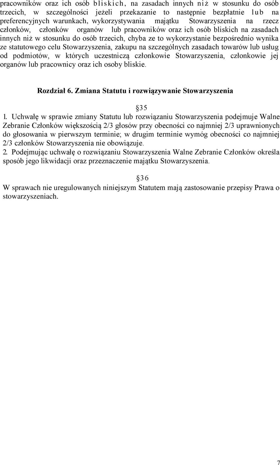 statutowego celu Stowarzyszenia, zakupu na szczególnych zasadach towarów lub usług od podmiotów, w których uczestniczą członkowie Stowarzyszenia, członkowie jej organów lub pracownicy oraz ich osoby