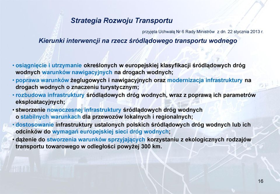 poprawa warunków żeglugowych i nawigacyjnych oraz modernizacja infrastruktury na drogach wodnych o znaczeniu turystycznym; rozbudowa infrastruktury śródlądowych dróg wodnych, wraz z poprawą ich