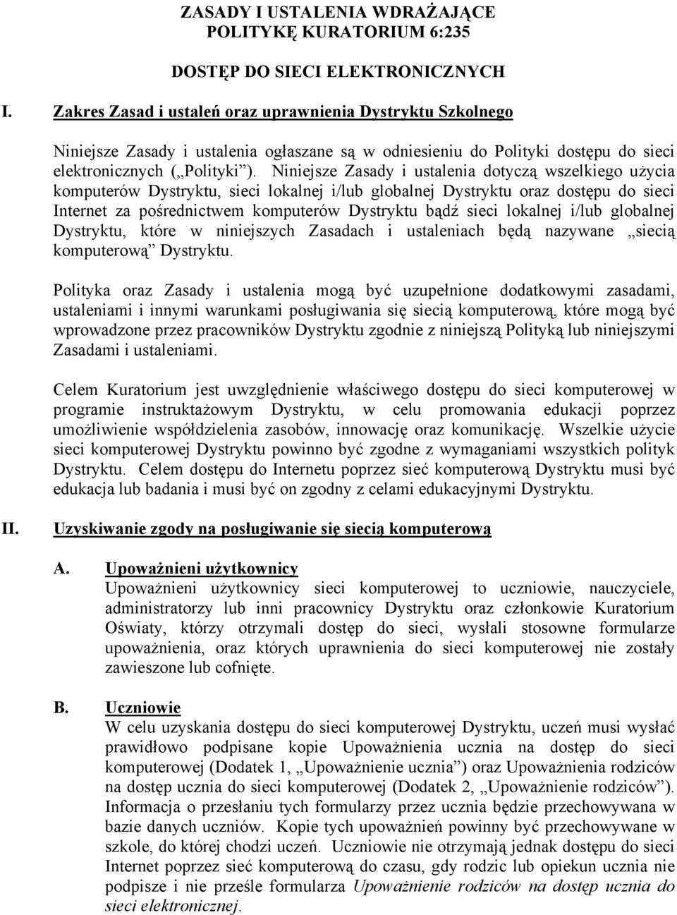 Niniejsze Zasady i ustalenia dotyczą wszelkiego użycia komputerów Dystryktu, sieci lokalnej i/lub globalnej Dystryktu oraz dostępu do sieci Internet za pośrednictwem komputerów Dystryktu bądź sieci