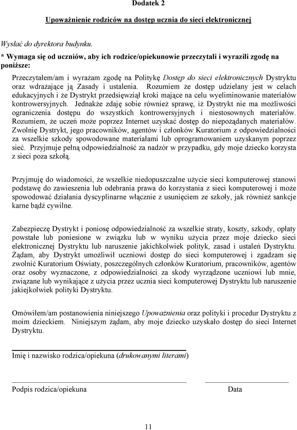Zasady i ustalenia. Rozumiem że dostęp udzielany jest w celach edukacyjnych i że Dystrykt przedsięwziął kroki mające na celu wyeliminowanie materiałów kontrowersyjnych.