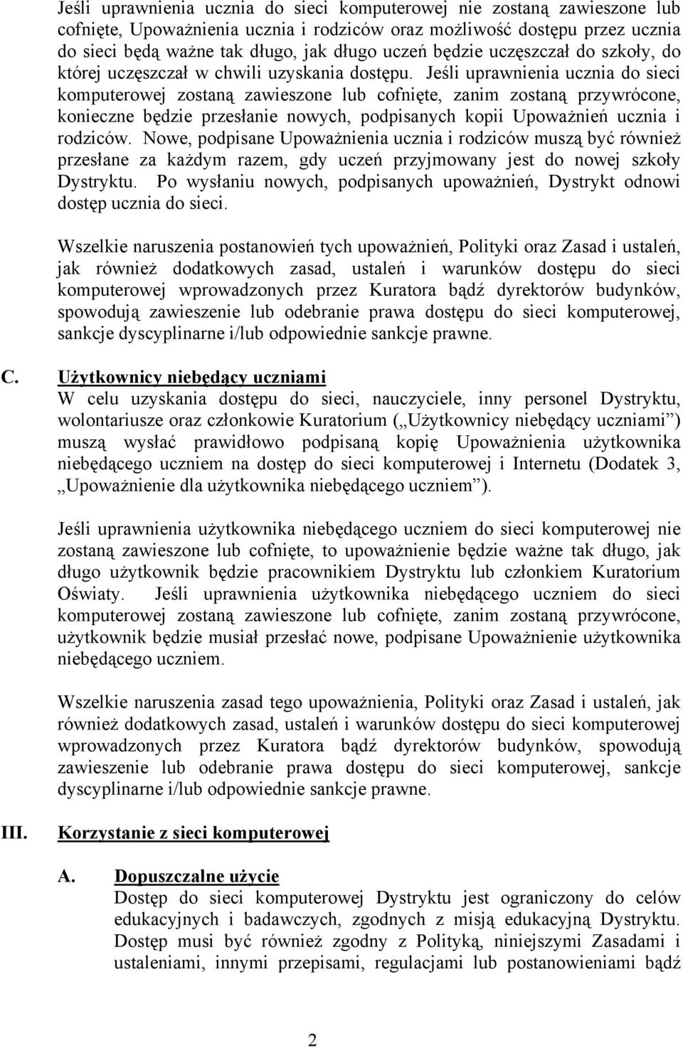 Jeśli uprawnienia ucznia do sieci komputerowej zostaną zawieszone lub cofnięte, zanim zostaną przywrócone, konieczne będzie przesłanie nowych, podpisanych kopii Upoważnień ucznia i rodziców.