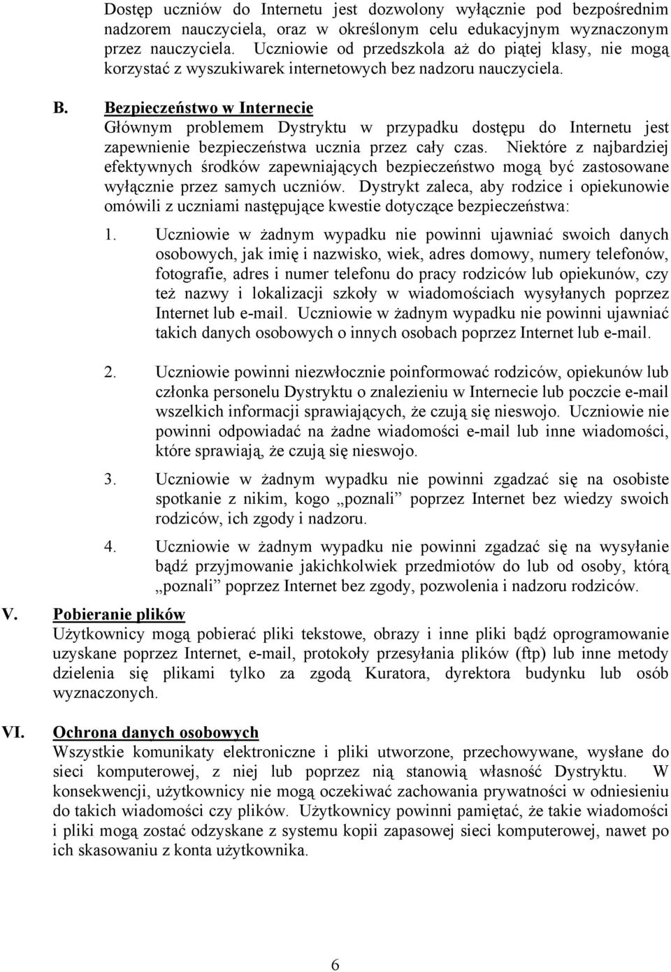 Bezpieczeństwo w Internecie Głównym problemem Dystryktu w przypadku dostępu do Internetu jest zapewnienie bezpieczeństwa ucznia przez cały czas.