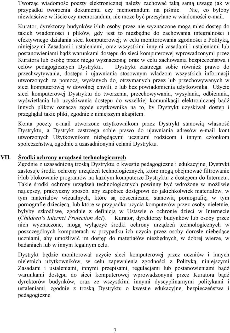 Kurator, dyrektorzy budynków i/lub osoby przez nie wyznaczone mogą mieć dostęp do takich wiadomości i plików, gdy jest to niezbędne do zachowania integralności i efektywnego działania sieci