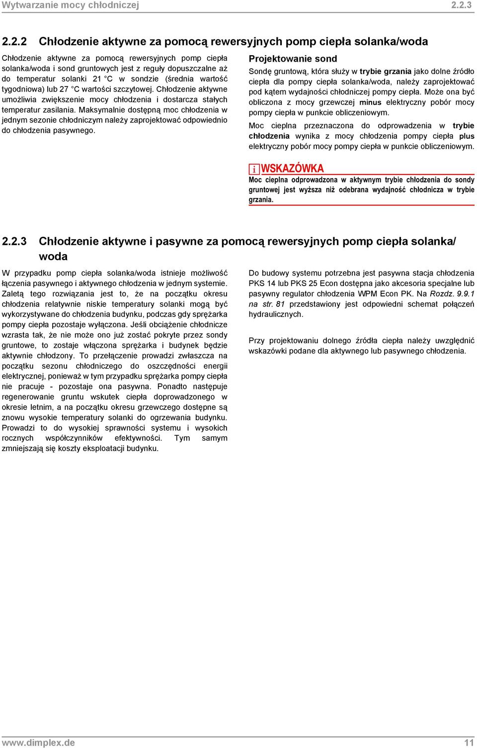 temperatur solanki 21 C w sondzie (średnia wartość tygodniowa) lub 27 C wartości szczytowej. Chłodzenie aktywne umożliwia zwiększenie mocy chłodzenia i dostarcza stałych temperatur zasilania.
