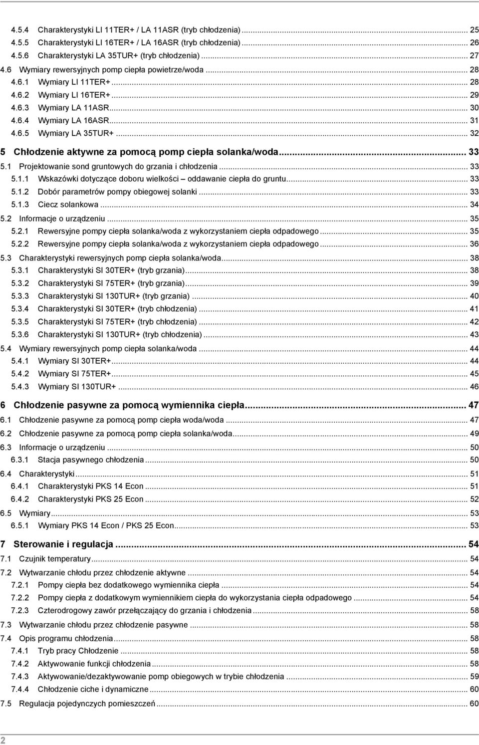 .. 32 5 Chłodzenie aktywne za pomocą pomp ciepła solanka/woda... 33 5.1 Projektowanie sond gruntowych do grzania i chłodzenia... 33 5.1.1 Wskazówki dotyczące doboru wielkości oddawanie ciepła do gruntu.