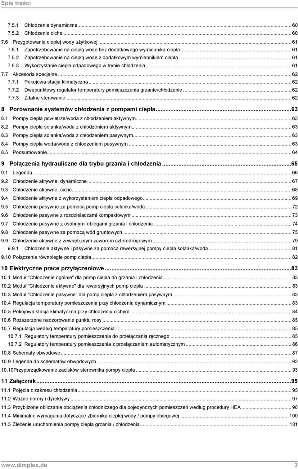 .. 62 7.7.3 Zdalne sterowanie... 62 8 Porównanie systemów chłodzenia z pompami ciepła...63 8.1 Pompy ciepła powietrze/woda z chłodzeniem aktywnym... 63 8.