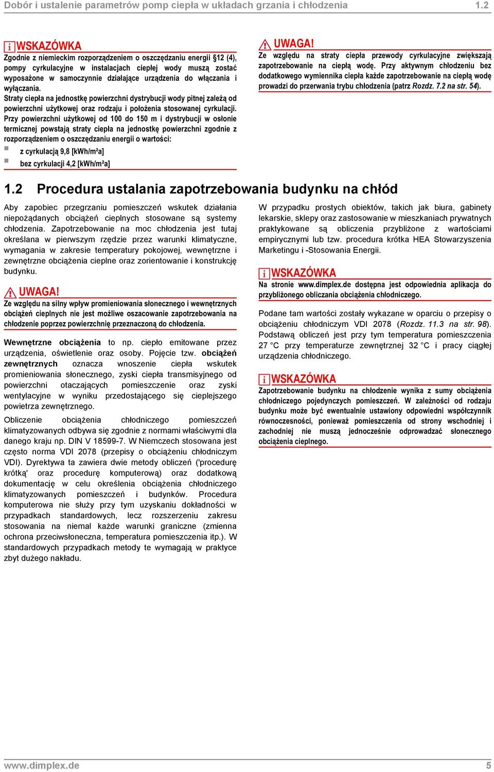 wyłączania. Straty ciepła na jednostkę powierzchni dystrybucji wody pitnej zależą od powierzchni użytkowej oraz rodzaju i położenia stosowanej cyrkulacji.