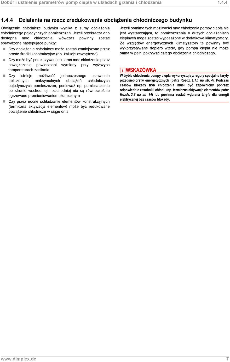 Jeżeli przekracza ono dostępną moc chłodzenia, wówczas powinny zostać sprawdzone następujące punkty: Czy obciążenie chłodnicze może zostać zmniejszone przez proste środki konstrukcyjne (np.