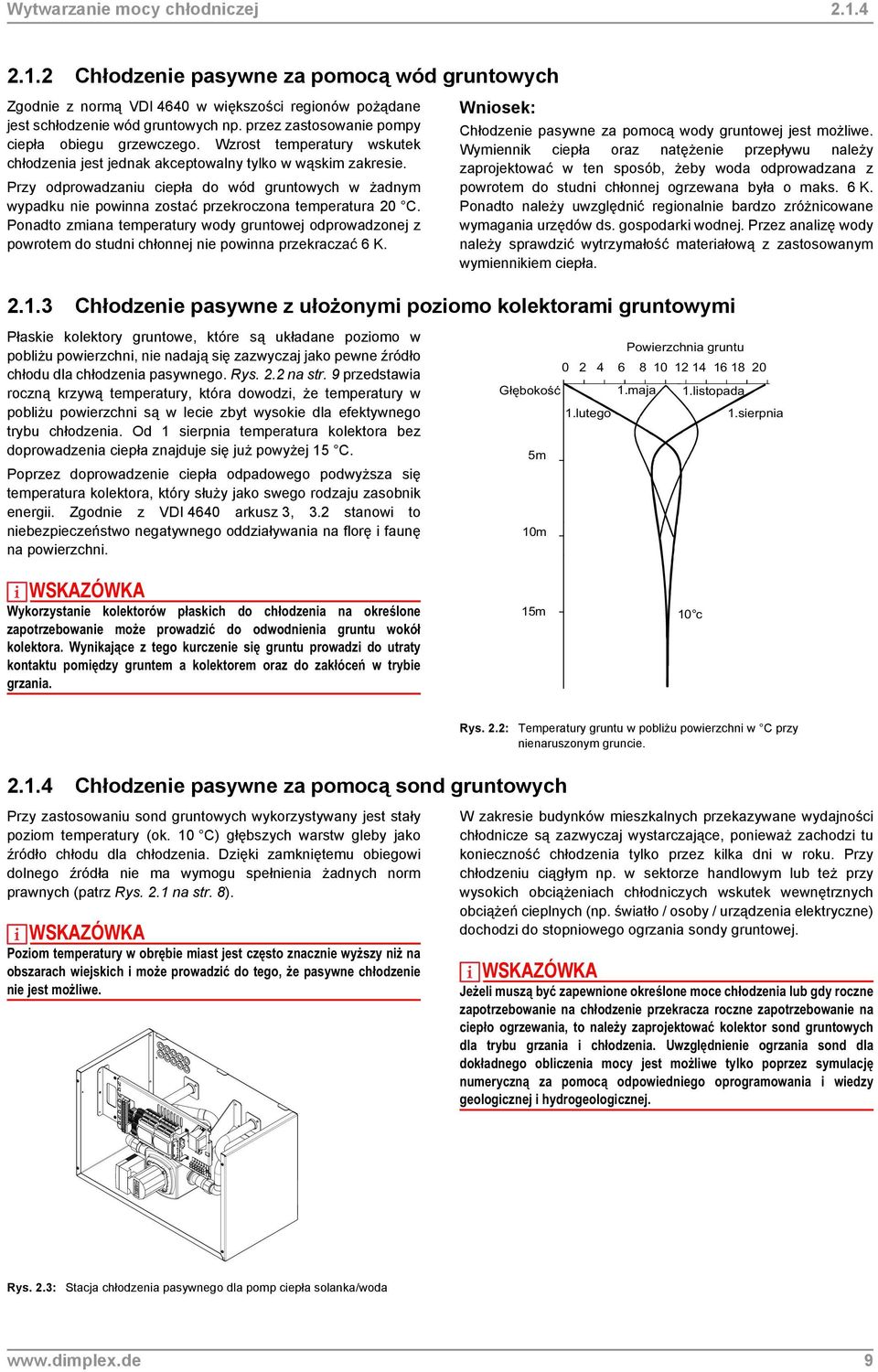 Przy odprowadzaniu ciepła do wód gruntowych w żadnym wypadku nie powinna zostać przekroczona temperatura 20 C.