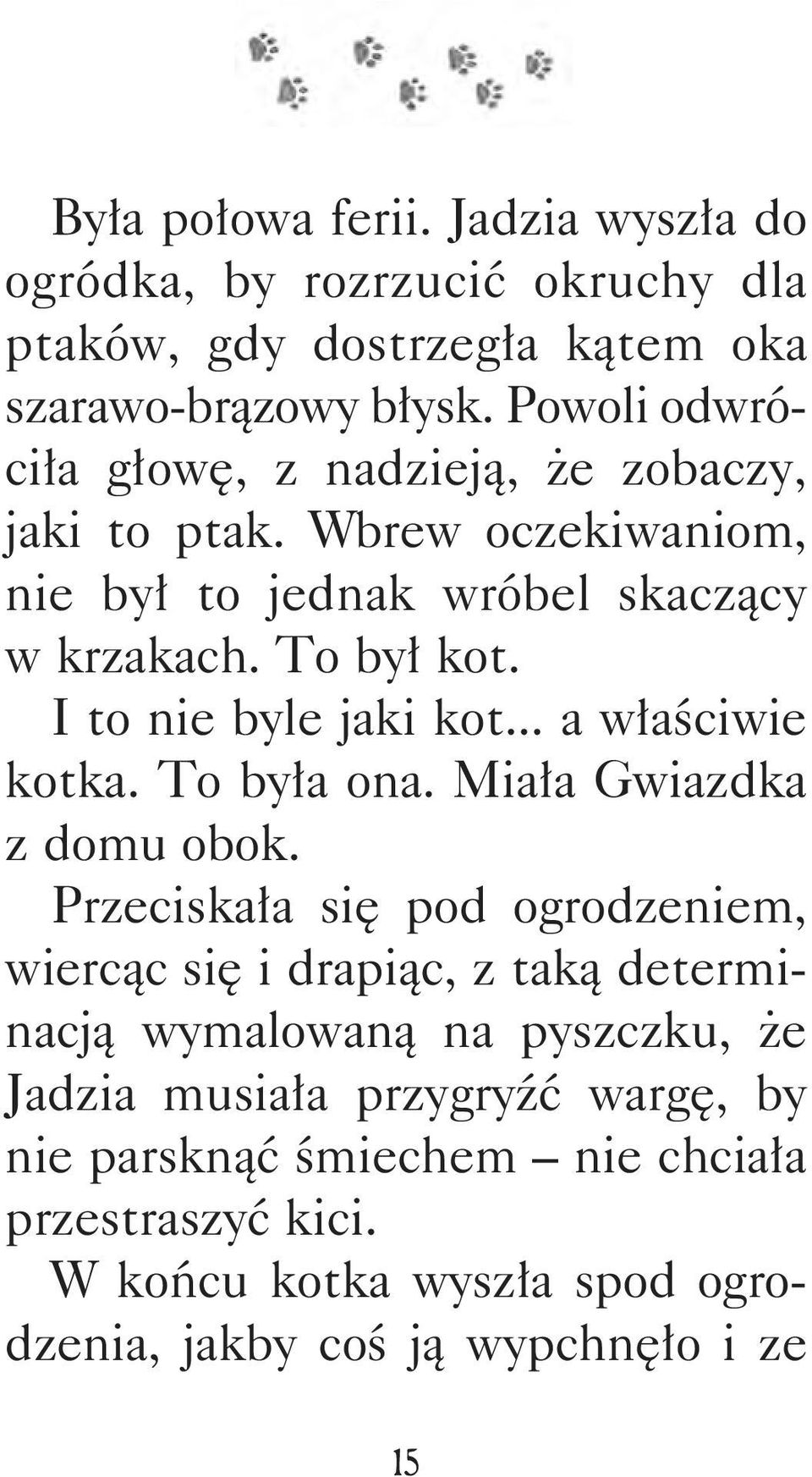 I to nie byle jaki kot... a właściwie kotka. To była ona. Miała Gwiazdka z domu obok.