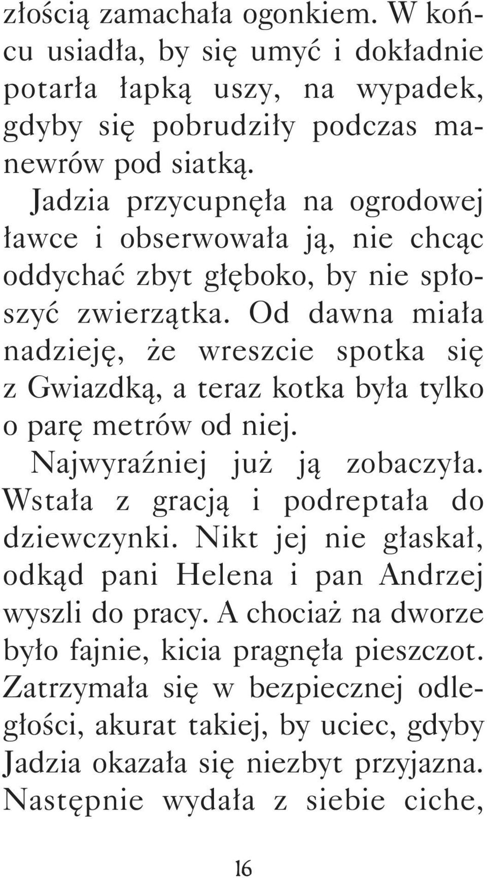 Od dawna miała nadzieję, że wreszcie spotka się z Gwiazdką, a teraz kotka była tylko o parę metrów od niej. Najwyraźniej już ją zobaczyła. Wstała z gracją i podreptała do dziewczynki.