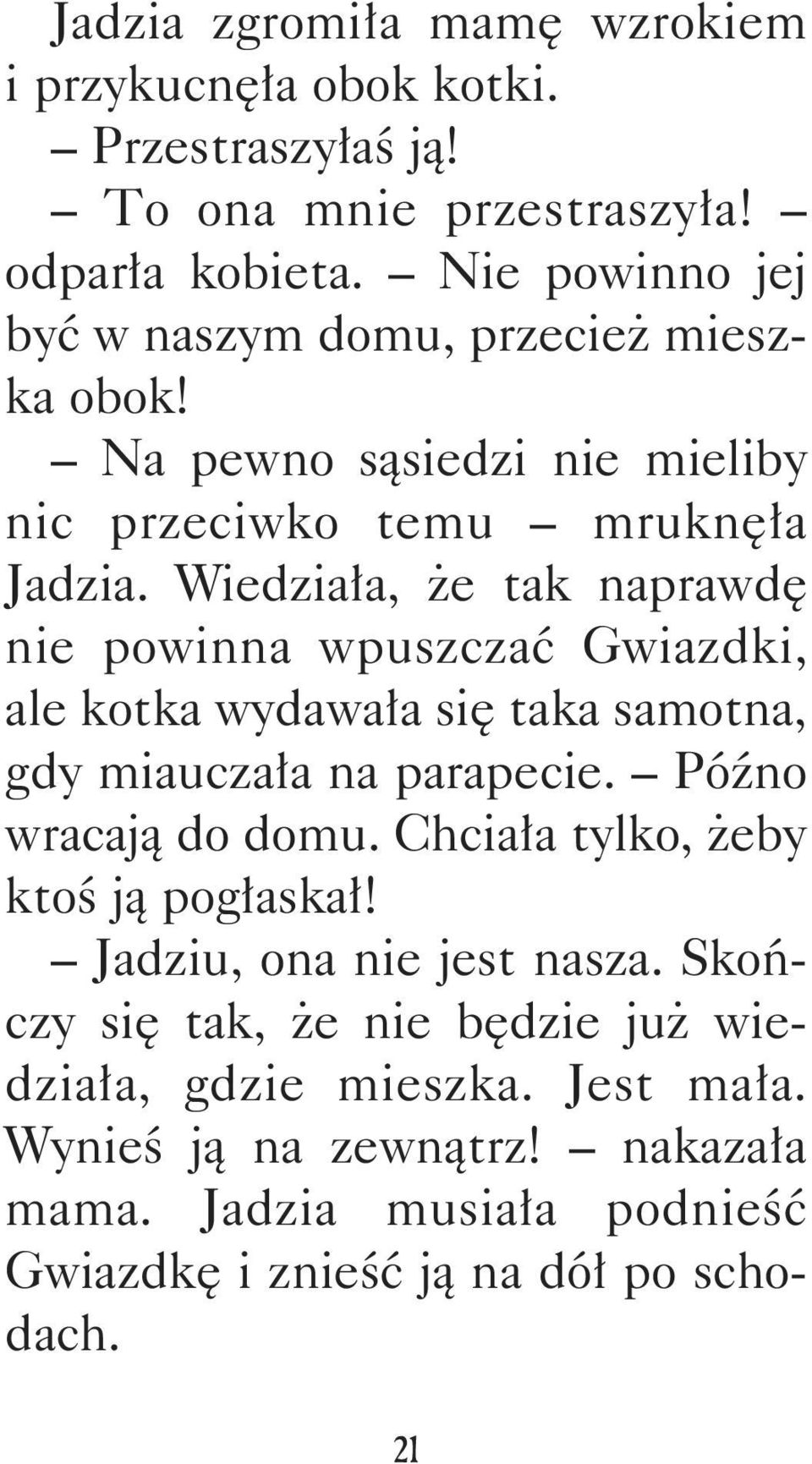 Wiedziała, że tak naprawdę nie powinna wpuszczać Gwiazdki, ale kotka wydawała się taka samotna, gdy miauczała na parapecie. Późno wracają do domu.