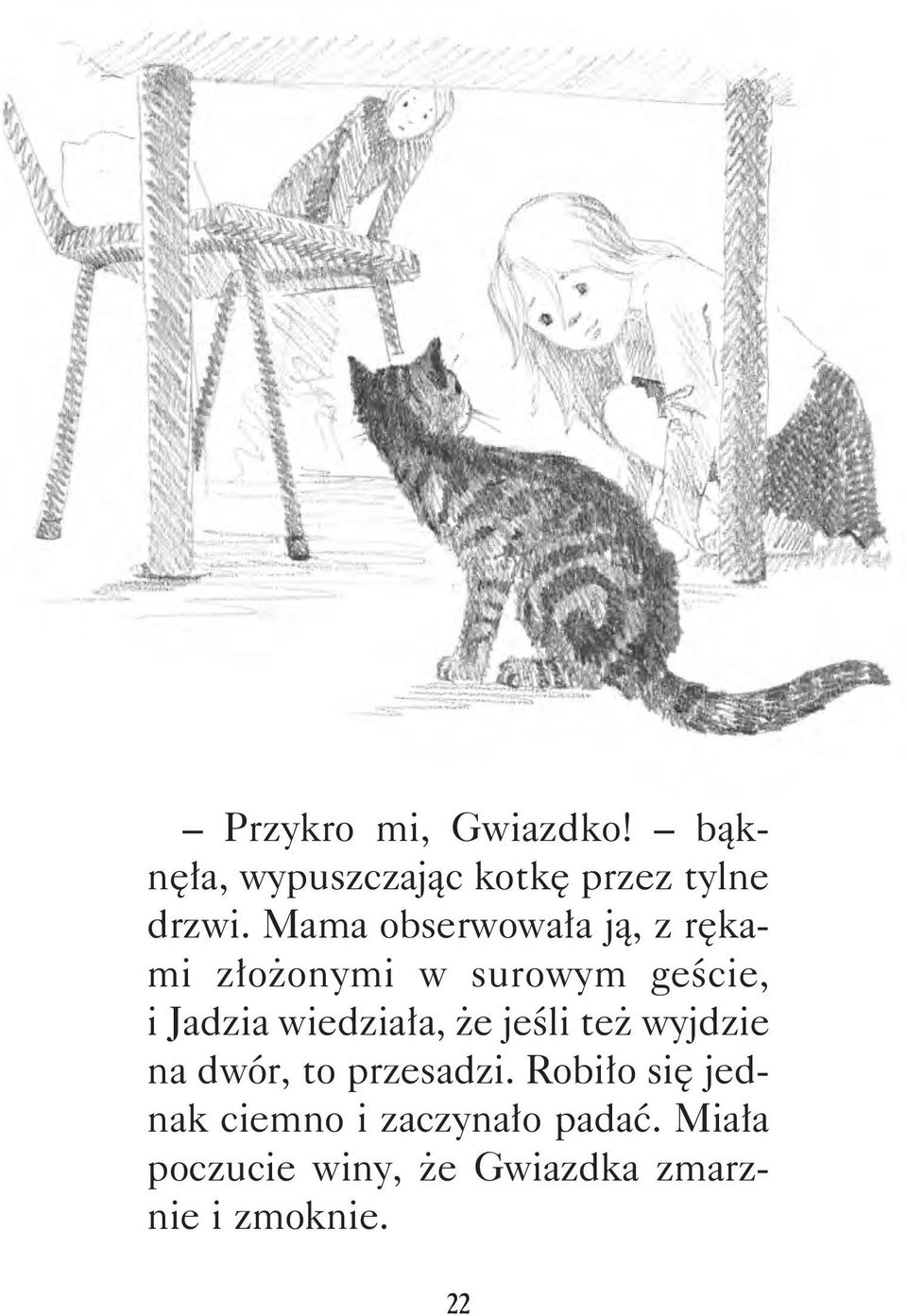 wiedziała, że jeśli też wyjdzie na dwór, to przesadzi.