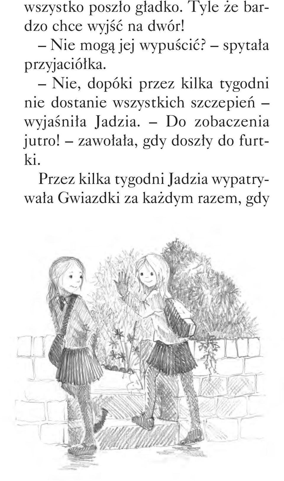 Nie, dopóki przez kilka tygodni nie dostanie wszystkich szczepień wyjaśniła