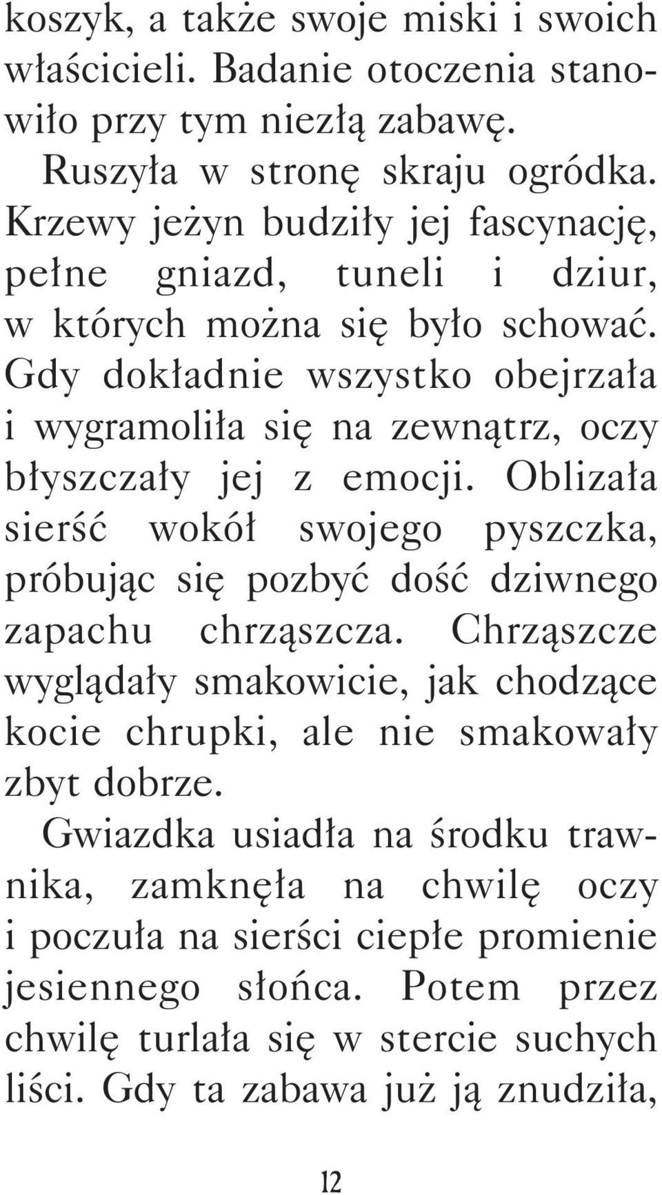 Gdy dokładnie wszystko obejrzała i wygramoliła się na zewnątrz, oczy błyszczały jej z emocji.