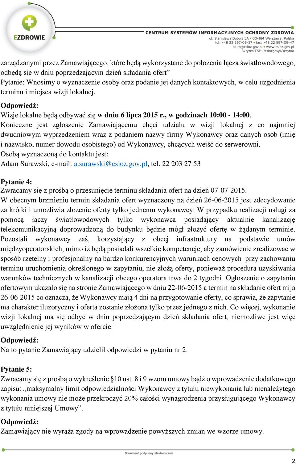 Konieczne jest zgłoszenie Zamawiającemu chęci udziału w wizji lokalnej z co najmniej dwudniowym wyprzedzeniem wraz z podaniem nazwy firmy Wykonawcy oraz danych osób (imię i nazwisko, numer dowodu