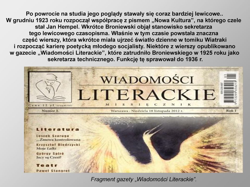 Wkrótce Broniewski objął stanowisko sekretarza tego lewicowego czasopisma.