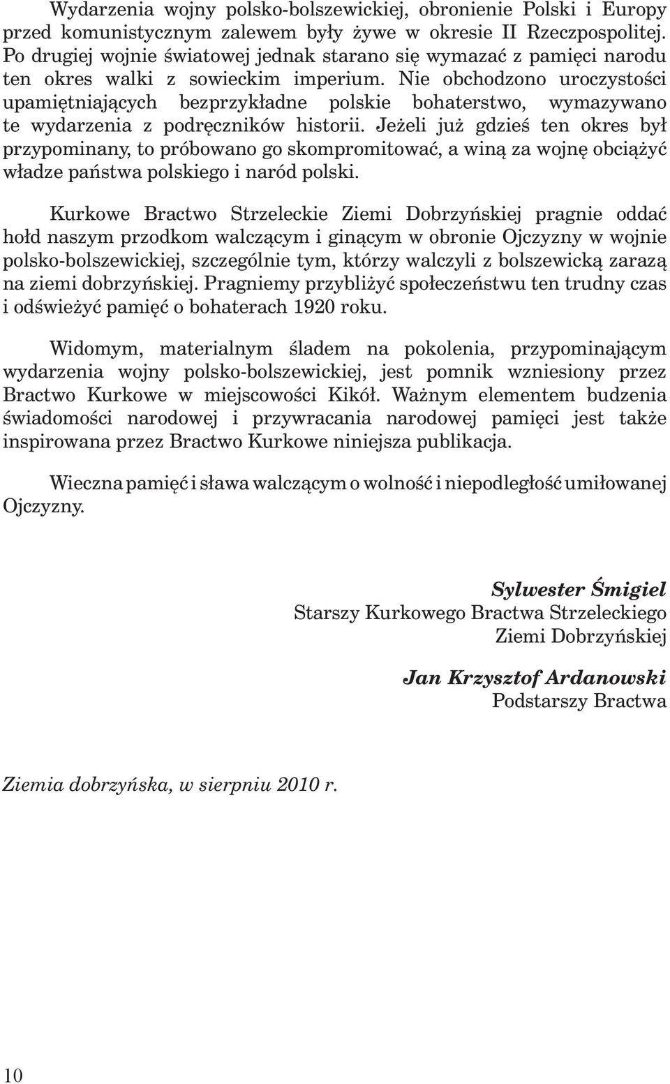 Nie obchodzono uroczystości upamiętniających bezprzykładne polskie bohaterstwo, wymazywano te wydarzenia z podręczników historii.