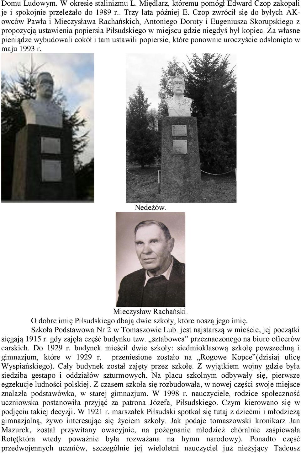 Za własne pieniądze wybudowali cokół i tam ustawili popiersie, które ponownie uroczyście odsłonięto w maju 1993 r. Nedeżów. Mieczysław Rachański.