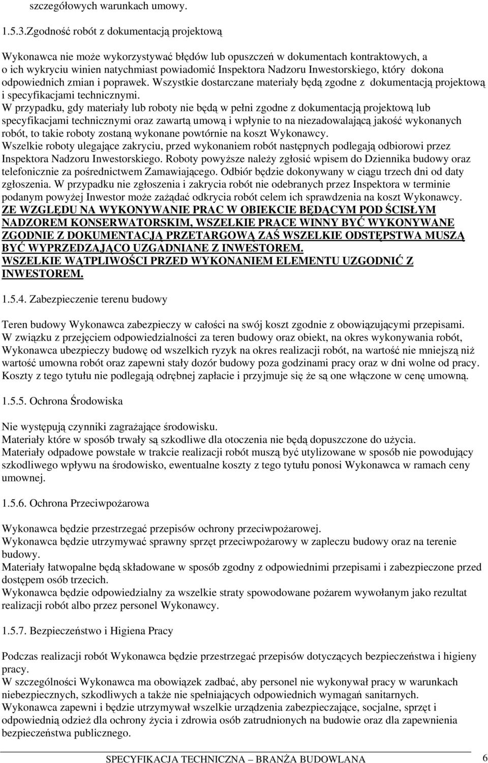 Inwestorskiego, który dokona odpowiednich zmian i poprawek. Wszystkie dostarczane materiały będą zgodne z dokumentacją projektową i specyfikacjami technicznymi.