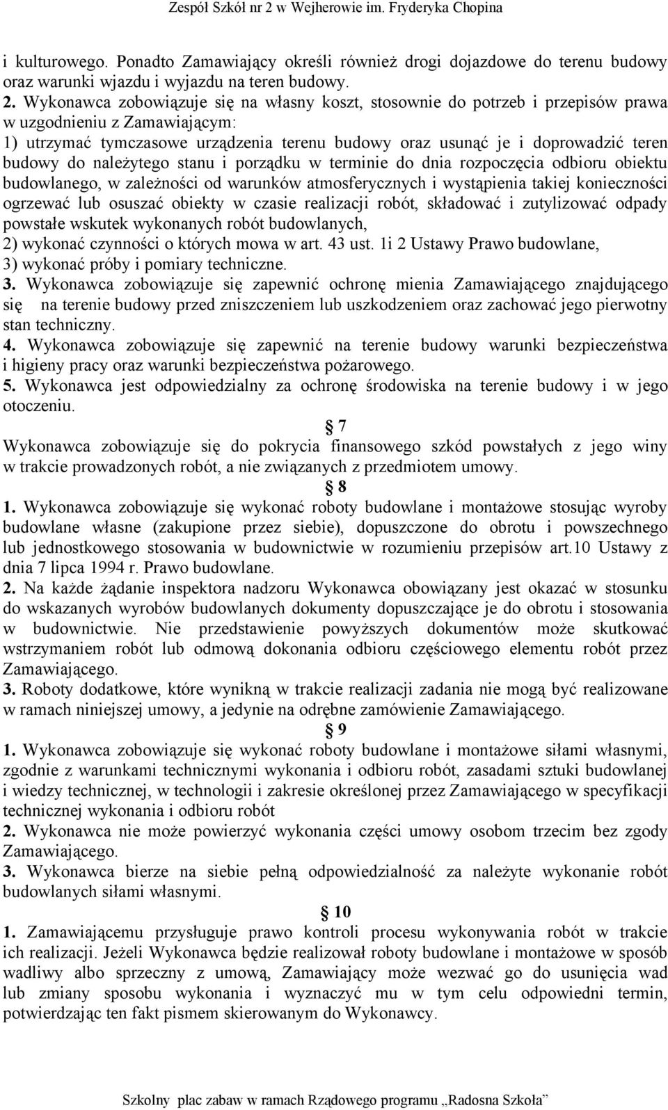 budowy do należytego stanu i porządku w terminie do dnia rozpoczęcia odbioru obiektu budowlanego, w zależności od warunków atmosferycznych i wystąpienia takiej konieczności ogrzewać lub osuszać