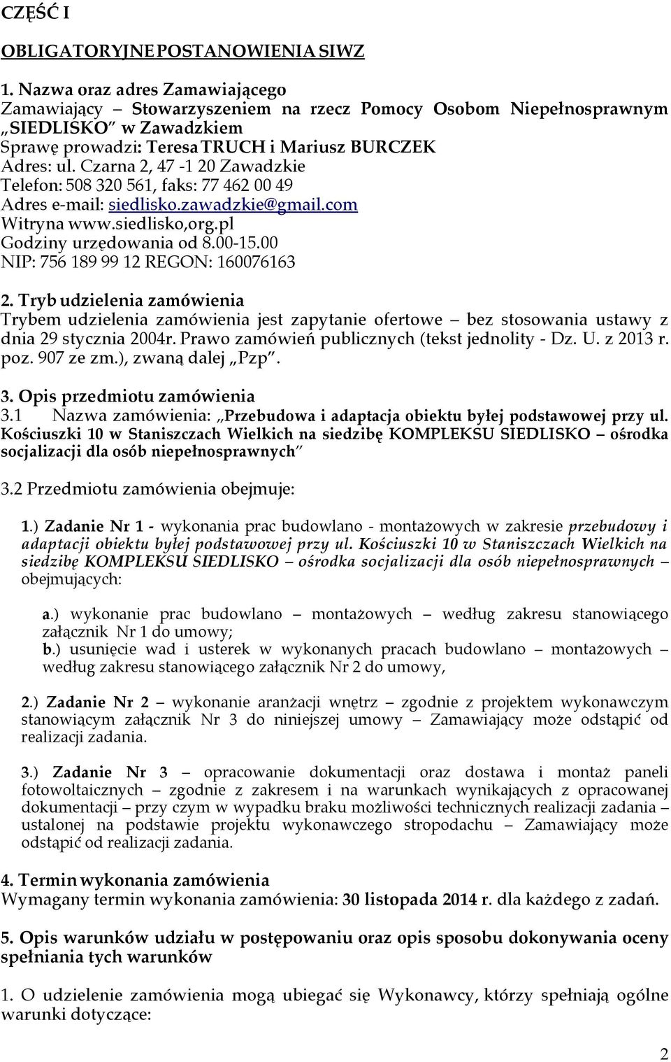 Czarna 2, 47-1 20 Zawadzkie Telefon: 508 320 561, faks: 77 462 00 49 Adres e-mail: siedlisko.zawadzkie@gmail.com Witryna www.siedlisko,org.pl Godziny urzędowania od 8.00-15.