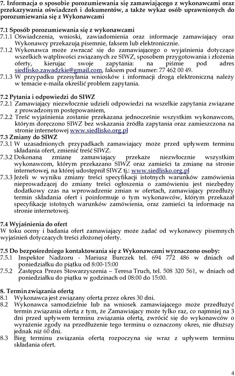 zwracać się do zamawiającego o wyjaśnienia dotyczące wszelkich wątpliwości związanych ze SIWZ, sposobem przygotowania i złożenia, kierując swoje zapytania: na piśmie pod adres siedlisko.