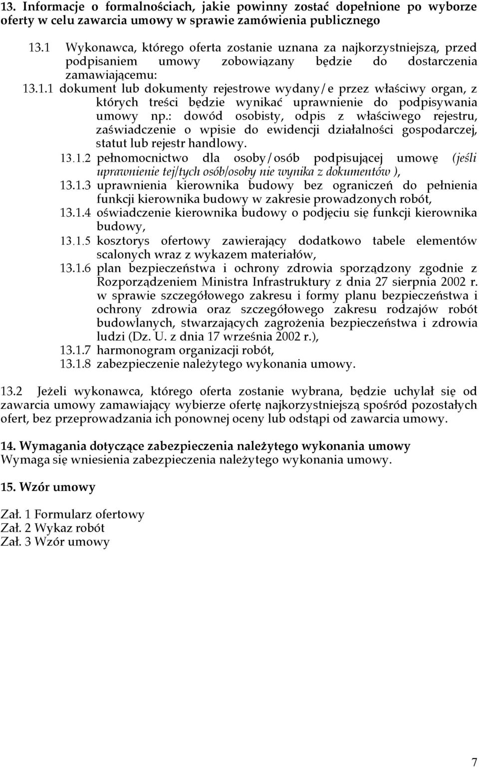 : dowód osobisty, odpis z właściwego rejestru, zaświadczenie o wpisie do ewidencji działalności gospodarczej, statut lub rejestr handlowy. 13