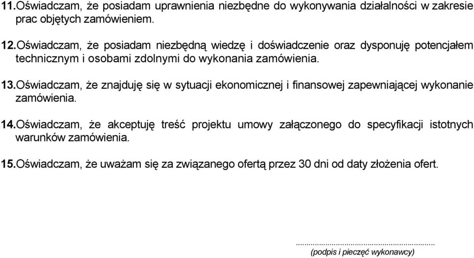 13.Oświadczam, że znajduję się w sytuacji ekonomicznej i finansowej zapewniającej wykonanie zamówienia. 14.