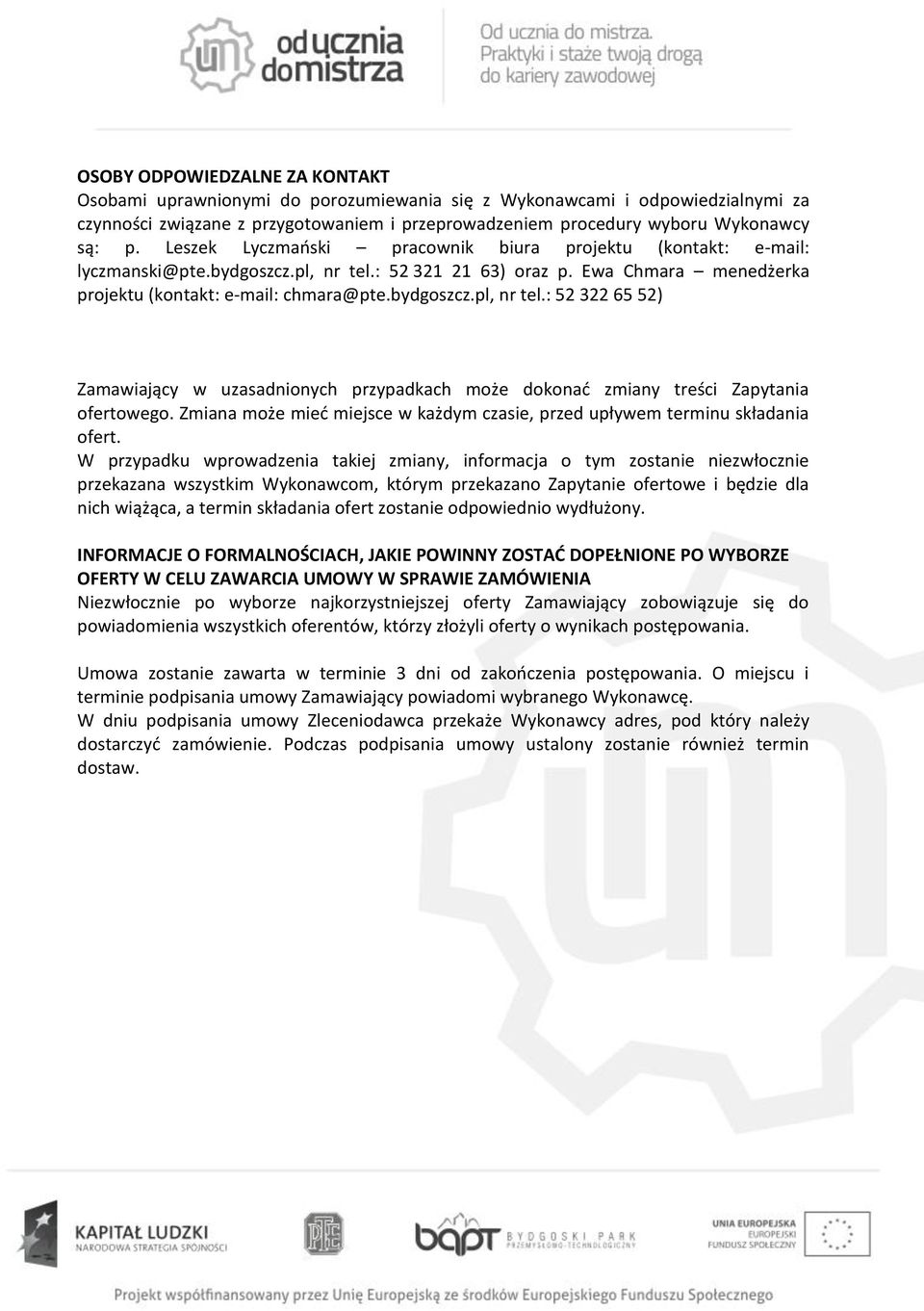 : 52 321 21 63) oraz p. Ewa Chmara menedżerka projektu (kontakt: e-mail: chmara@pte.bydgoszcz.pl, nr tel.