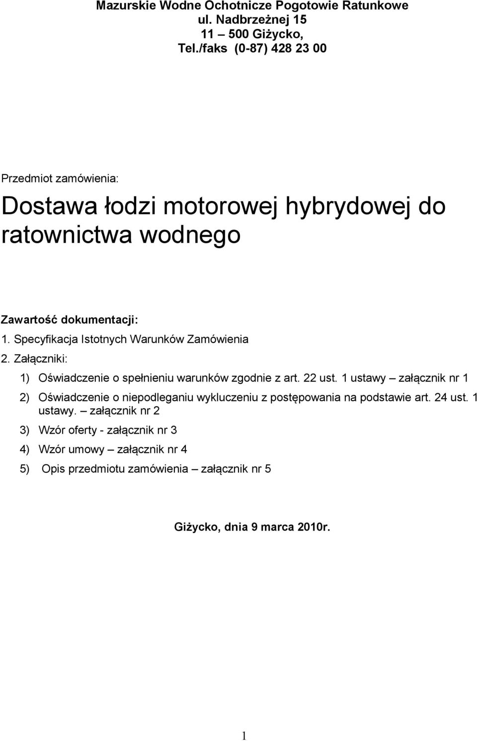 Specyfikacja Istotnych Warunków Zamówienia 2. Załączniki: 1) Oświadczenie o spełnieniu warunków zgodnie z art. 22 ust.