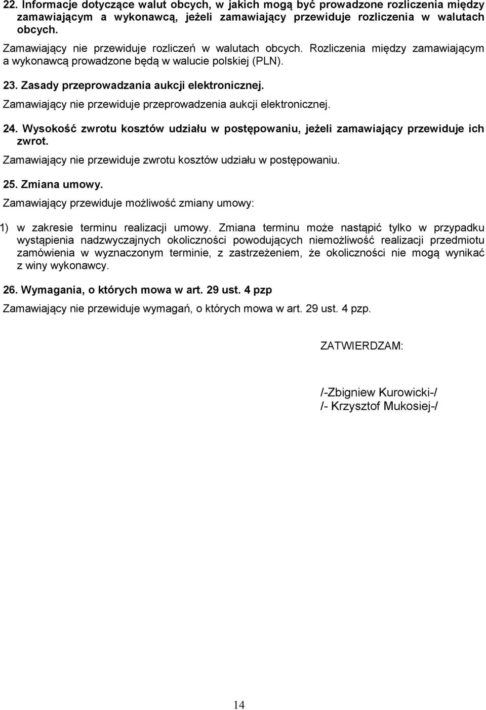 Zamawiający nie przewiduje przeprowadzenia aukcji elektronicznej. 24. Wysokość zwrotu kosztów udziału w postępowaniu, jeżeli zamawiający przewiduje ich zwrot.
