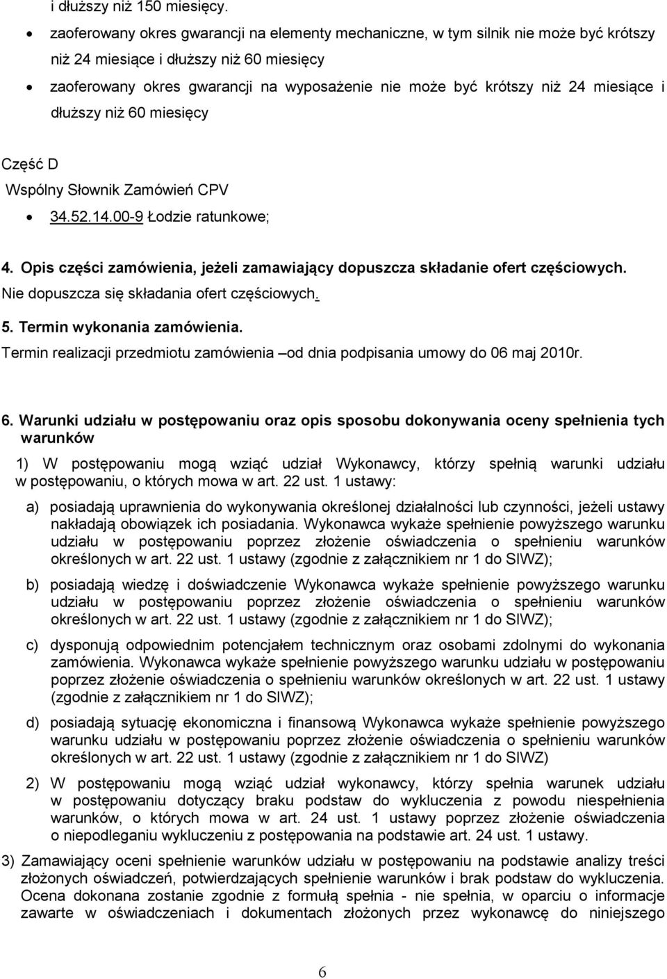 miesiące i dłuższy niż 60 miesięcy Część D Wspólny Słownik Zamówień CPV 34.52.14.00-9 Łodzie ratunkowe; 4. Opis części zamówienia, jeżeli zamawiający dopuszcza składanie ofert częściowych.