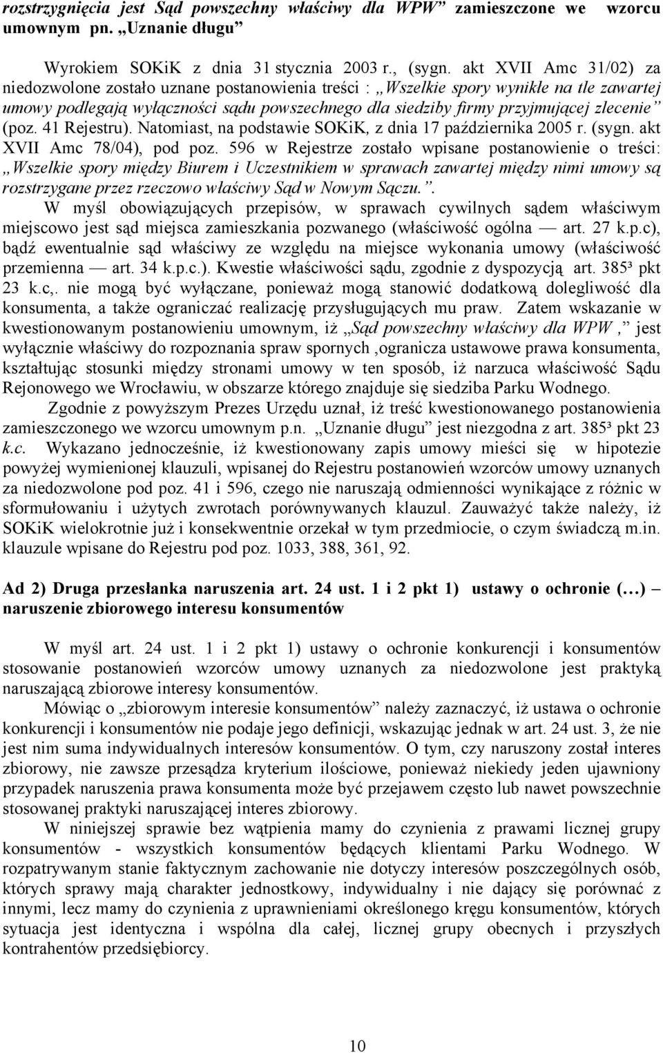 (poz. 41 Rejestru). Natomiast, na podstawie SOKiK, z dnia 17 października 2005 r. (sygn. akt XVII Amc 78/04), pod poz.